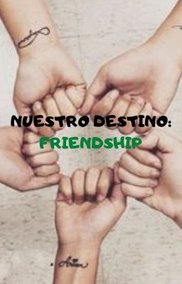 Nuestro Destino: Friendship