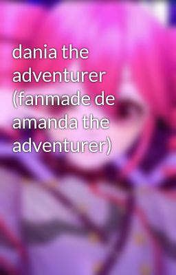 Dania the Adventurer (fanmade de Am...