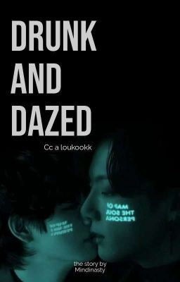 Drunk and Dazed - Jjk&kth