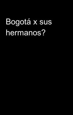 Bogotá x sus Hermanos?