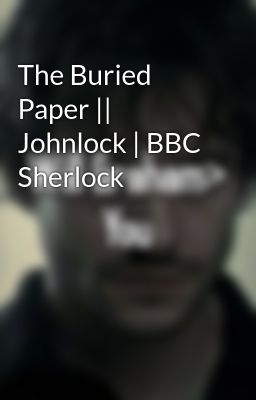 the Buried Paper || Johnlock | Bbc...