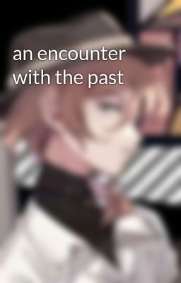 an Encounter With the Past