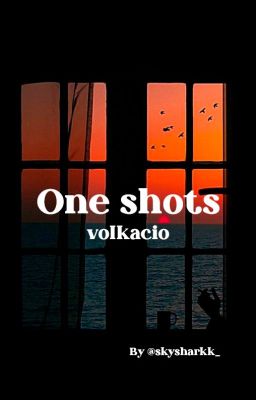 Volkacio One Shots