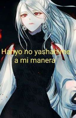 Hanyo no Yashahime a mi Manera