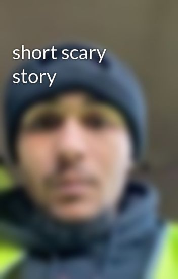 Short Scary Story