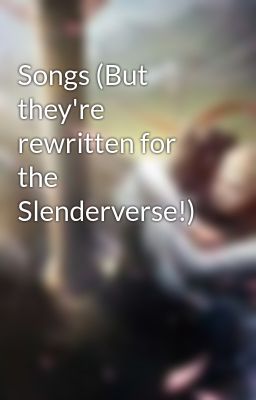 Songs (but They're Rewritten for Th...
