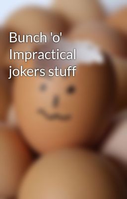 Bunch 'o' Impractical Jokers Stuff