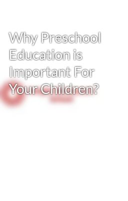 why Preschool Education is Importan...