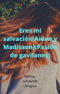 Eres mi Salvación(aidan y Madisson)...