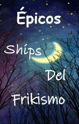 Epicos Ships del Frikismo