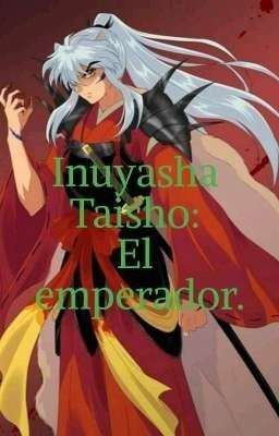 Inuyasha Taisho: el Emperador