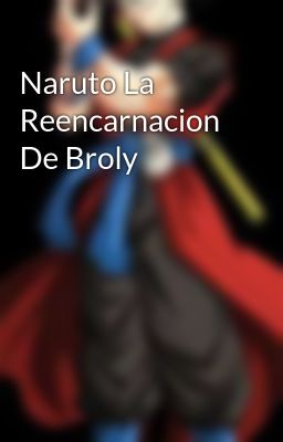 Naruto la Reencarnacion de Broly