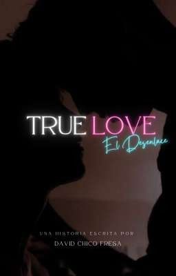 True Love (el Desenlace)
