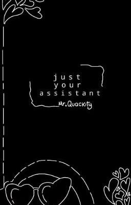 -•○》~♡just Your Assistant Mr.quacki...