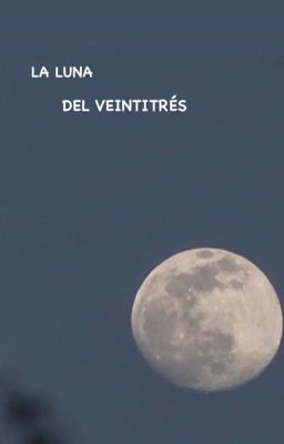 La Luna Del Veintitrés