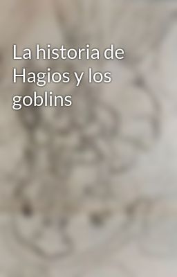 la Historia de Hagios y los Goblins