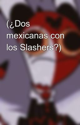 (¿dos Mexicanas con los Slashers?)