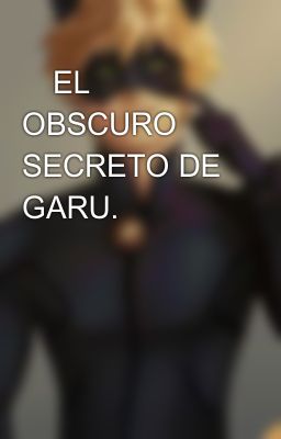 🤫el Obscuro Secreto De Garu.🤫