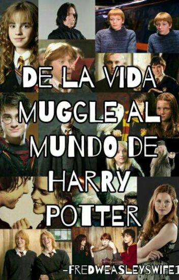 De La Vida Muggle Al Mundo De Harry Potter (fred Weasley, Harry, Draco Y Tu)