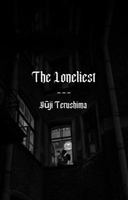 the Loneliest || Yūji Terushima