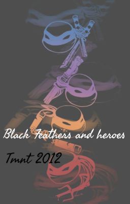 Black Feathers and Heroes {tmnt2012...