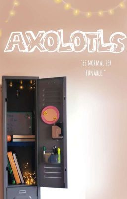 Axolotls: es Normal ser Funable.