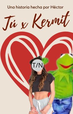 Kermit x tú