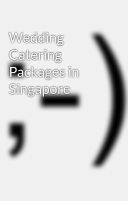Wedding Catering Packages in Singap...