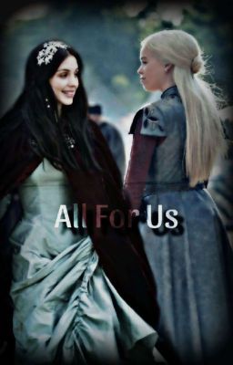 «all for us» Rhaenyra Targaryen x F...