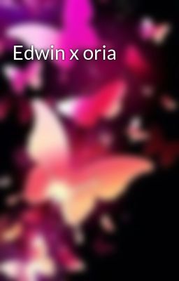 Edwin x Oria