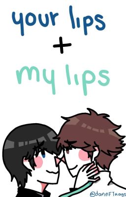 Your Lips + my Lips ; Oikage