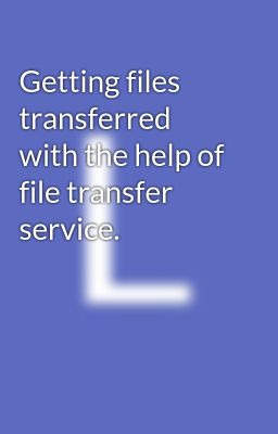 Getting Files Transferred With The...