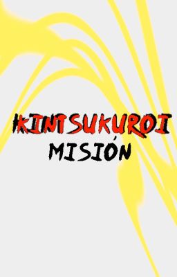Kintsukuroi - Misión