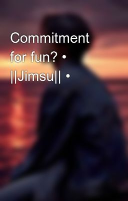 Commitment for Fun? • ||jimsu|| •