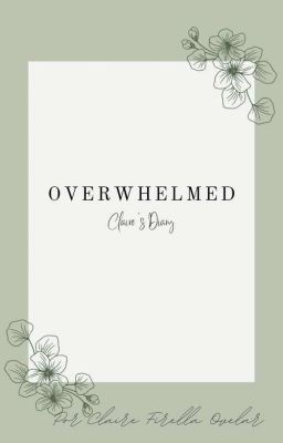 Overwhelmed || Claire's Diary