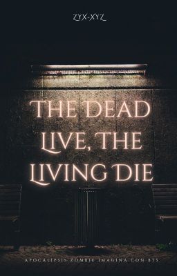 the Dead Live, the Living die