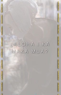 『 Aloha i ka Maka Mua? 』-𝐌𝐚𝐧𝐣𝐢...