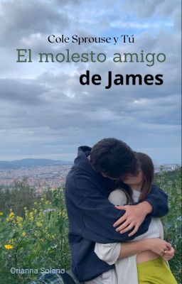 El Molesto Amigo De James || Cole Sprouse Y Tu 