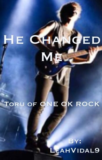 "he Changed Me" [toru De One Ok Rock]