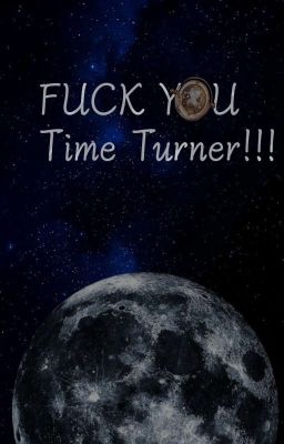 Fuck You Time Turner!!! || Remus LupÍn