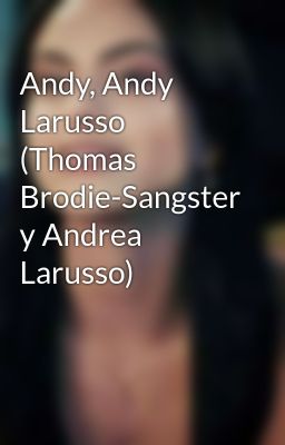 Andy, Andy Larusso (thomas Brodie-s...