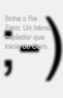Bnha x re Zero: un Héroe Copiador Q...