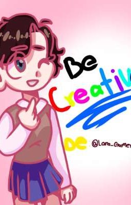 be Creative!