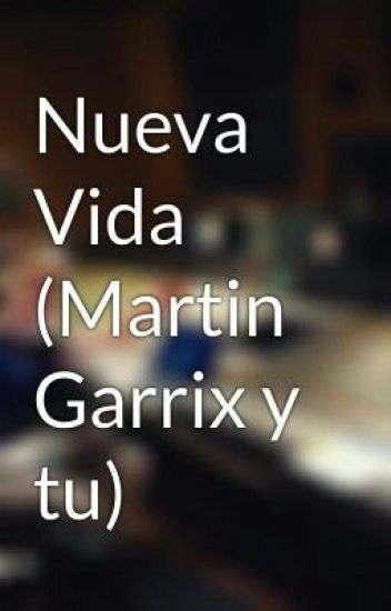 Nueva Vida (martin Garrix Y Tu)