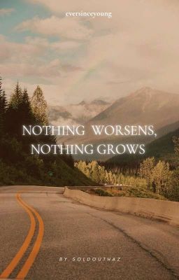 Nothing Worsens, Nothing Grows › Tr...