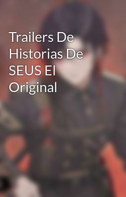 Trailers De Historias De Seus El Original