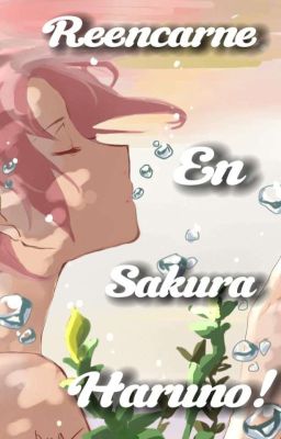 Reencarne en Sakura Haruno!