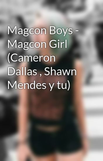 Magcon Boys - Magcon Girl (cameron Dallas , Shawn Mendes Y Tu)