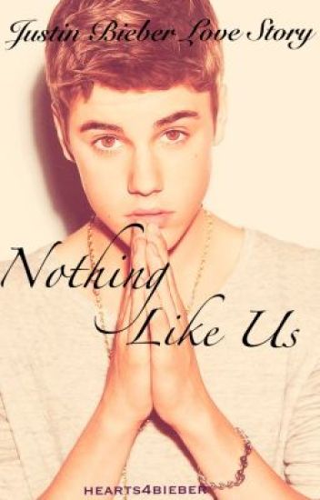 Nothing Like Us (justin Bieber Fanfiction)