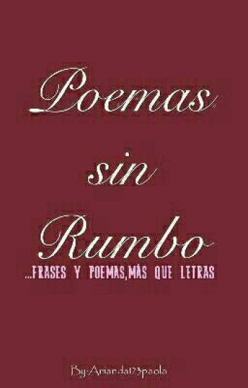 Poemas Sin Rumbo....y Frases Perdidas